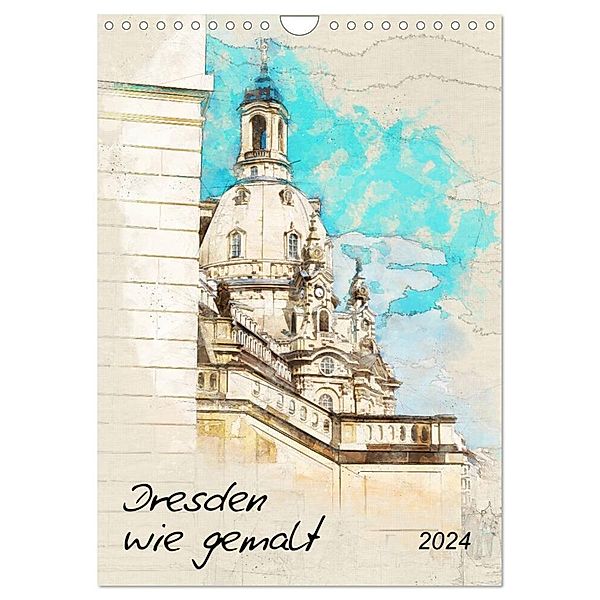 Dresden wie gemalt (Wandkalender 2024 DIN A4 hoch), CALVENDO Monatskalender, Kerstin Waurick