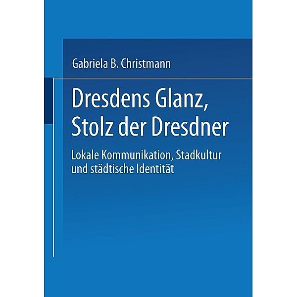 Dresdens Glanz, Stolz der Dresdner / Sozialwissenschaft, Gabriela B. Christmann