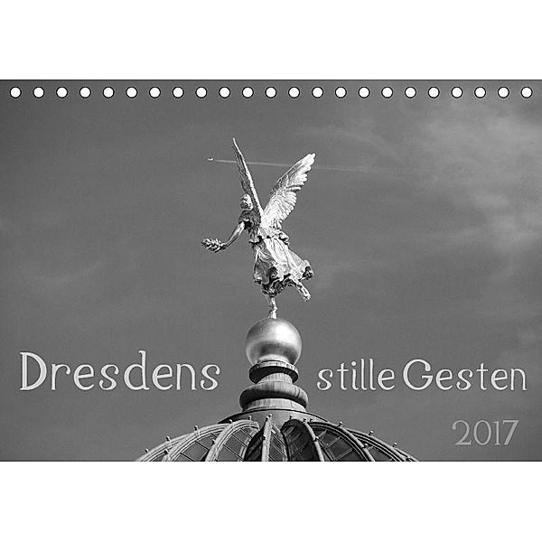 Dresdens stille Gesten (Tischkalender 2017 DIN A5 quer), Dagmar Otte