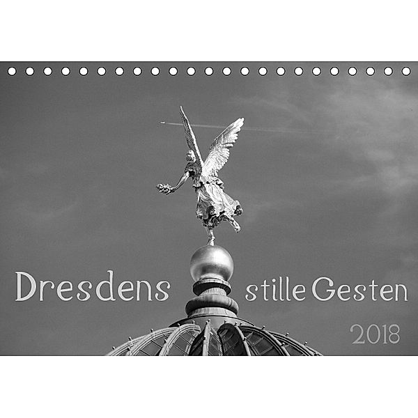 Dresdens stille Gesten (Tischkalender 2018 DIN A5 quer), Dagmar Otte