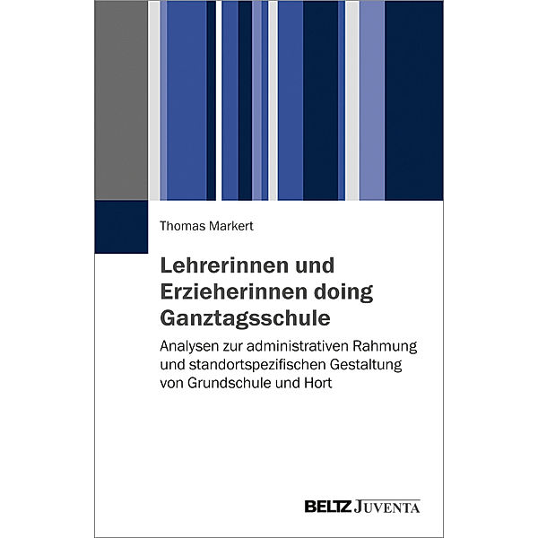 Dresdner Studien zur Erziehungswissenschaft und Sozialforschung / Lehrerinnen und Erzieherinnen doing Ganztagsschule, Thomas Markert