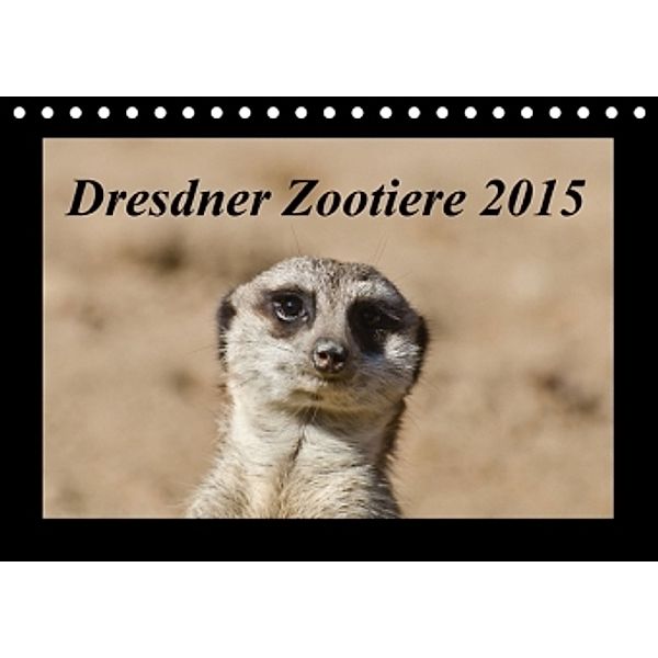 Dresdner Zootiere 2015 (Tischkalender 2015 DIN A5 quer), Michael Weirauch