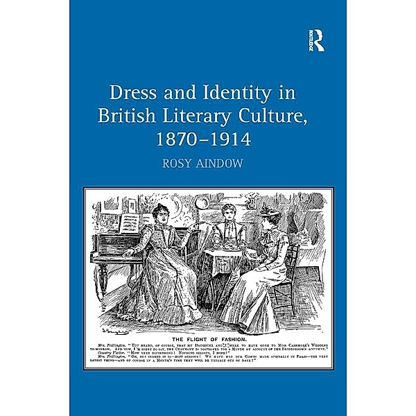Dress and Identity in British Literary Culture, 1870-1914, Rosy Aindow