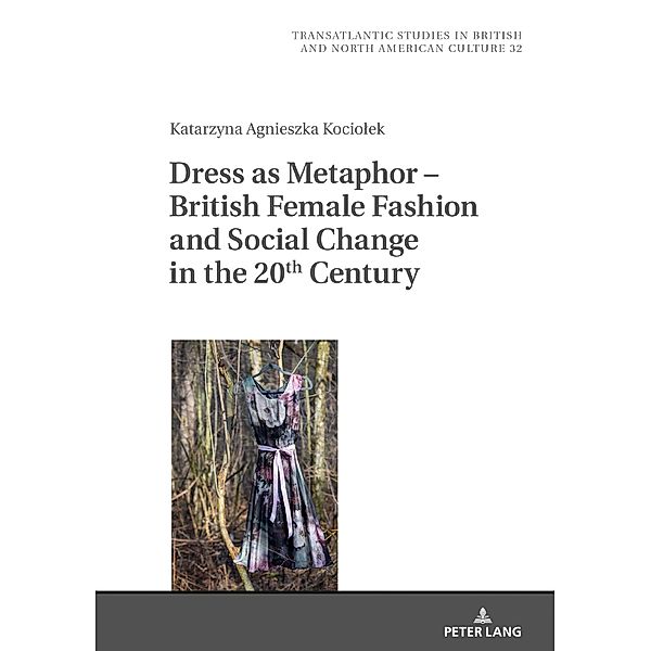 Dress as Metaphor - British Female Fashion and Social Change in the 20th Century, Kociolek Katarzyna Kociolek