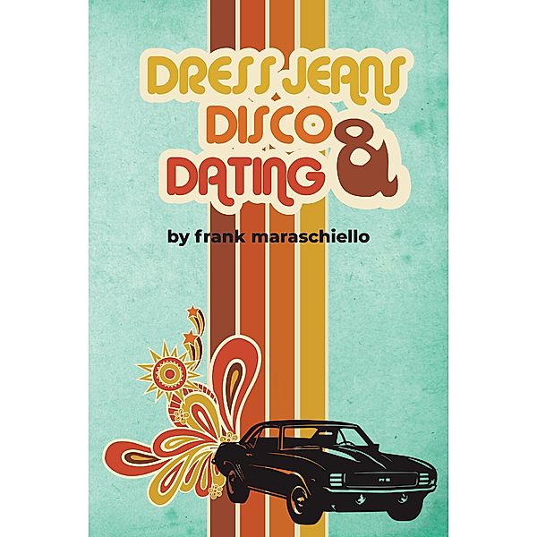 Dress Jeans, Disco and Dating, Frank Maraschiello