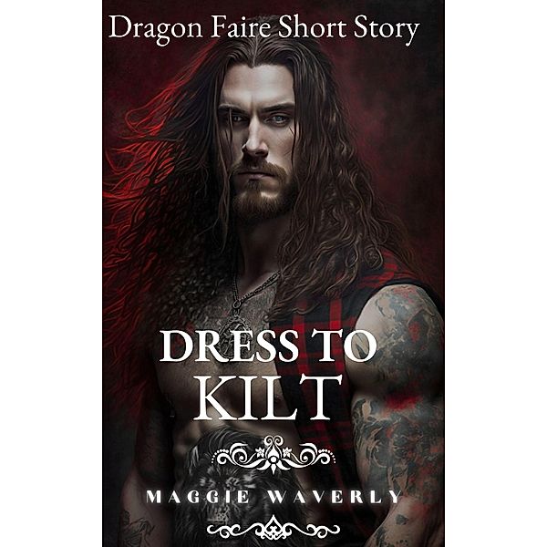 Dress to Kilt (Dragon Faire Short Story, #3) / Dragon Faire Short Story, Maggie Waverly