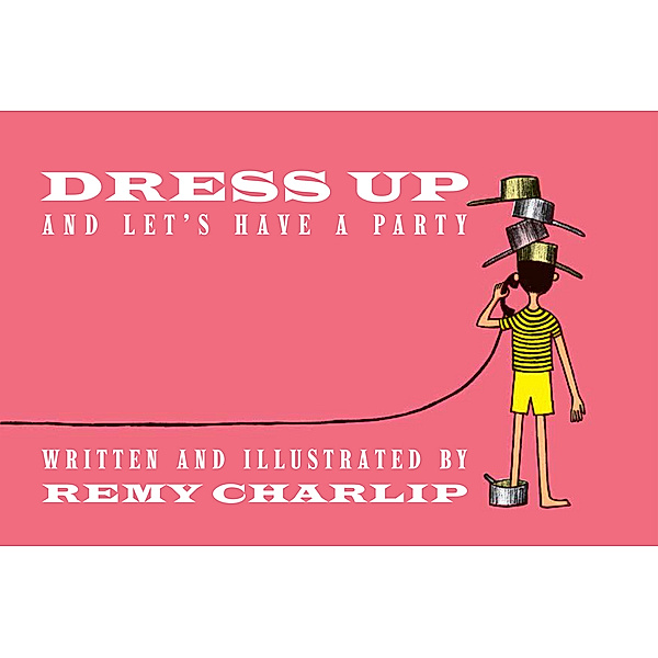 Dress Up and Let's Have a Party, Remy Charlip
