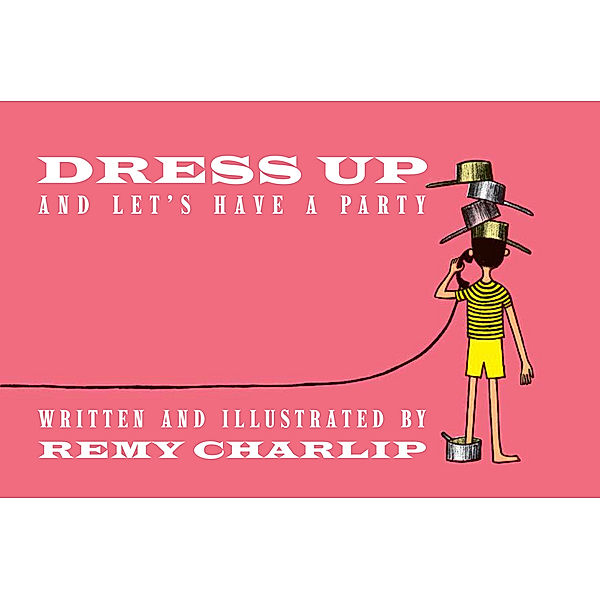 Dress Up and Let's Have a Party, Remy Charlip