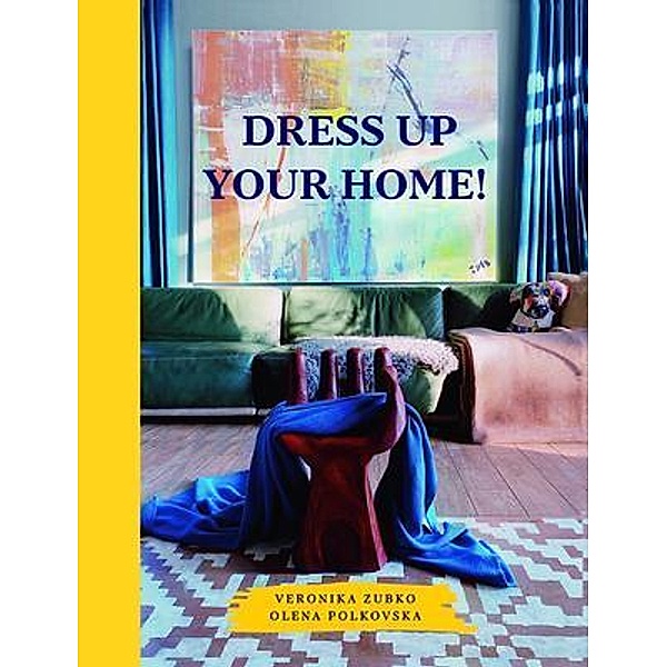 Dress Up Your Home!, Veronika Zubko, Olena Polkovska