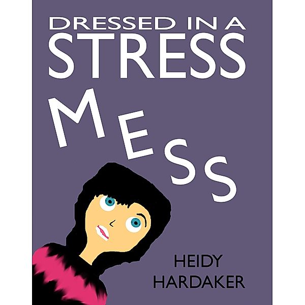 Dressed in a Stress Mess (Heidy's Storhymies, #9) / Heidy's Storhymies, Heidy Hardaker