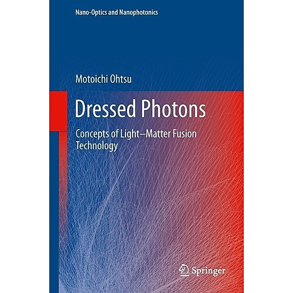 Dressed Photons / Nano-Optics and Nanophotonics, Motoichi Ohtsu