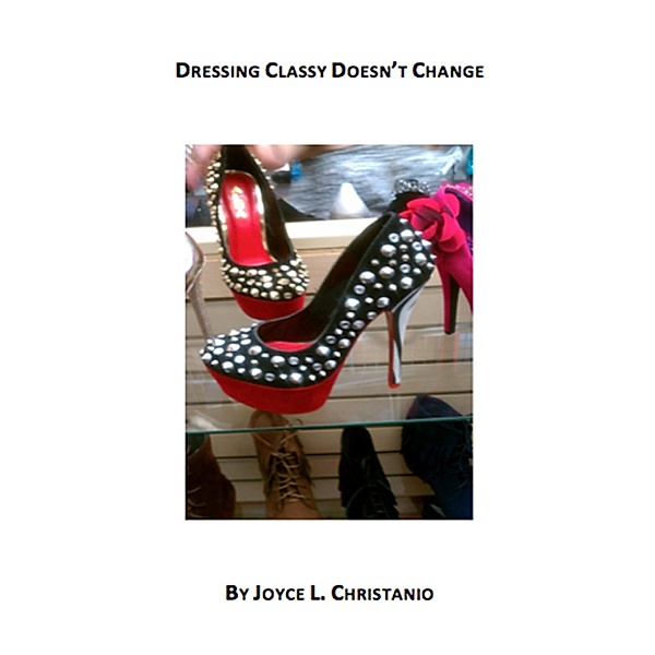 Dressing Classy Doesn't Change, Joyce L. Christanio