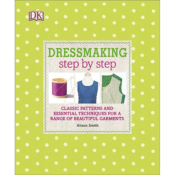 Dressmaking Step by Step / DK, Alison Smith