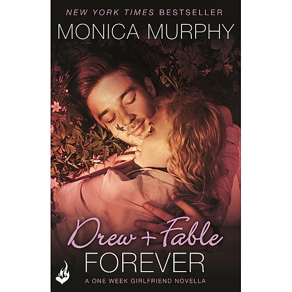 Drew + Fable Forever: A One Week Girlfriend Novella 3.5 / One Week Girlfriend, Monica Murphy