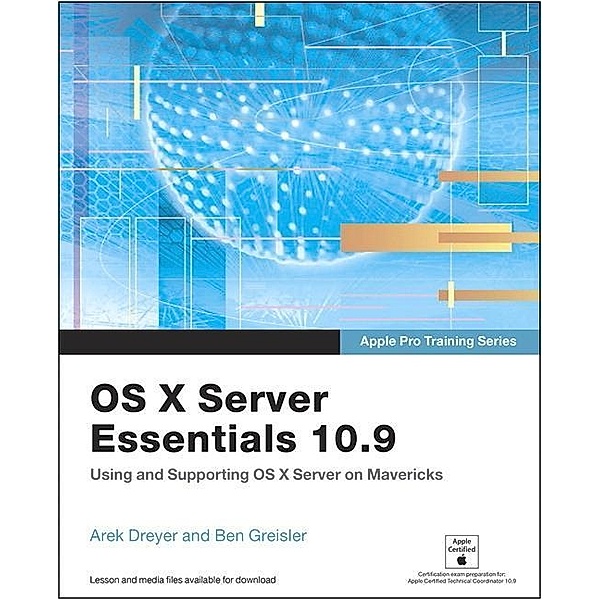 Dreyer, A: Apple Pro/OS X Server Essentials 10.9, Arek Dreyer, Ben Greisler