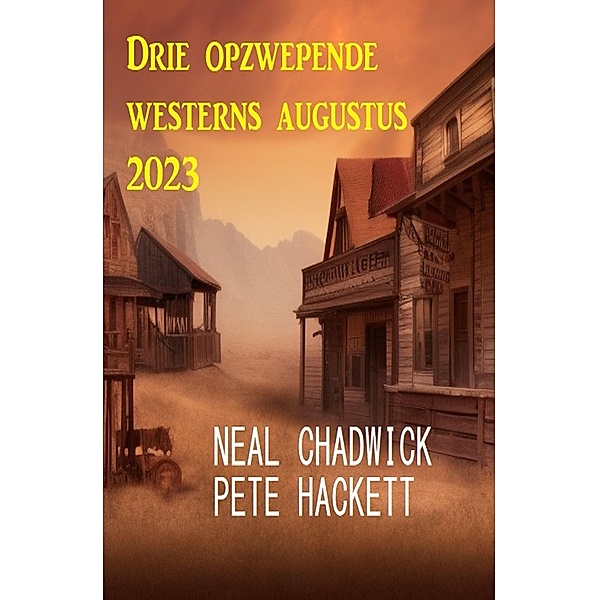 Drie opzwepende westerns augustus 2023, Neal Chadwick, Pete Hackett
