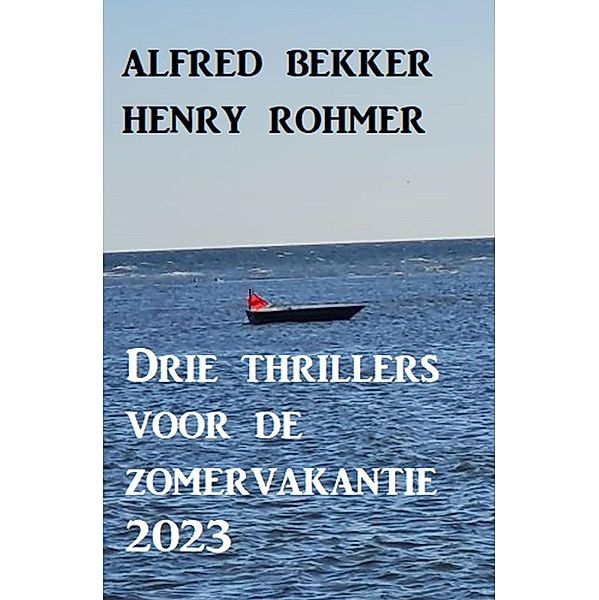 Drie thrillers voor de zomervakantie 2023, Alfred Bekker, Henry Rohmer