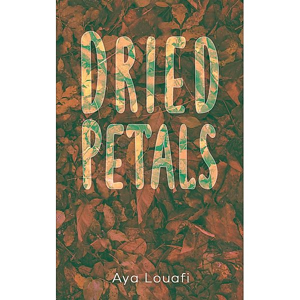 Dried Petals / Austin Macauley Publishers Ltd, Aya Louafi