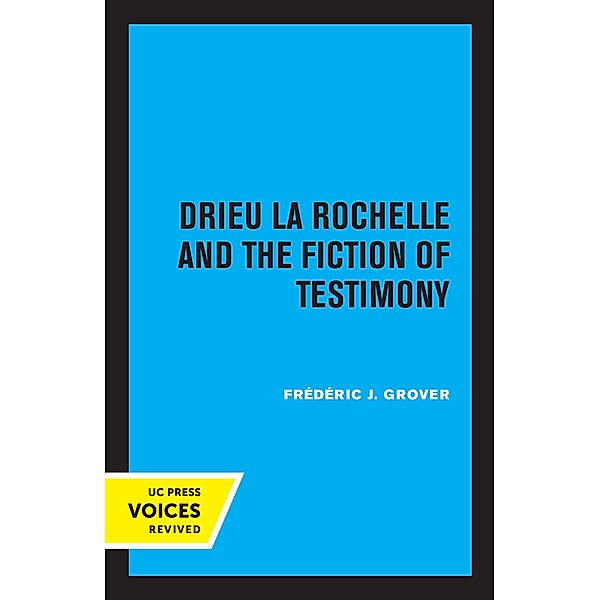 Drieu La Rochelle and the Fiction of Testimony, Frederic J. Grover
