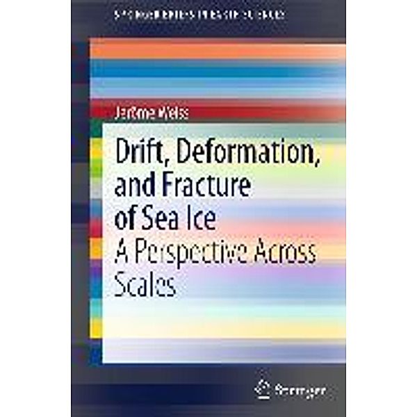Drift, Deformation, and Fracture of Sea Ice / SpringerBriefs in Earth Sciences, Jerome Weiss