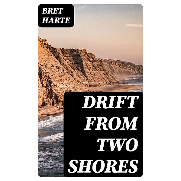 Drift from Two Shores, Bret Harte