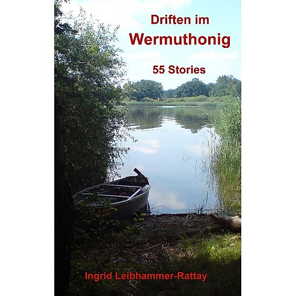 Driften im Wermuthonig, Ingrid Leibhammer-Rattay