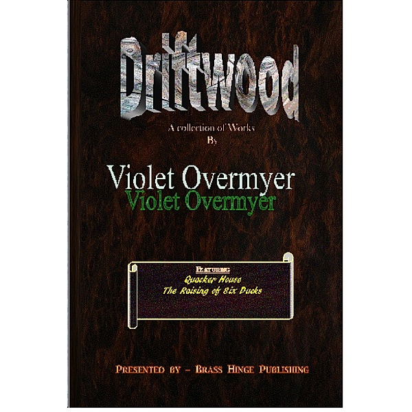 Driftwood- A Collection of Works by Violet Overmyer / Brass Hinge Publishing, Violet Overmyer