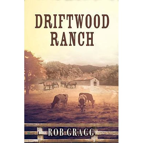 Driftwood Ranch, Rob Gragg