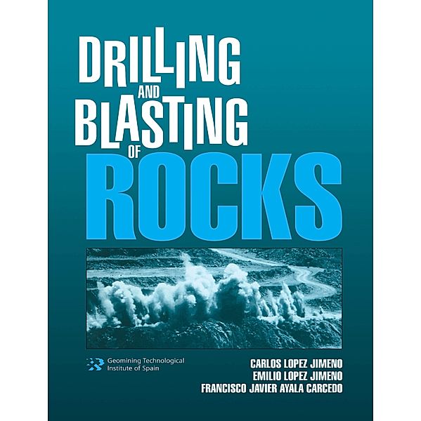 Drilling and Blasting of Rocks, C. Lopez Jimeno, E. Lopez Jimeno, Francisco Javier Ayala Carcedo