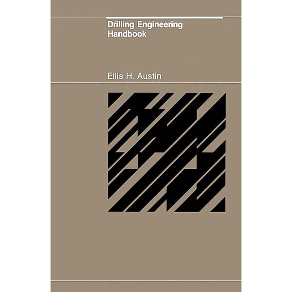 Drilling Engineering Handbook, E. H. Austin