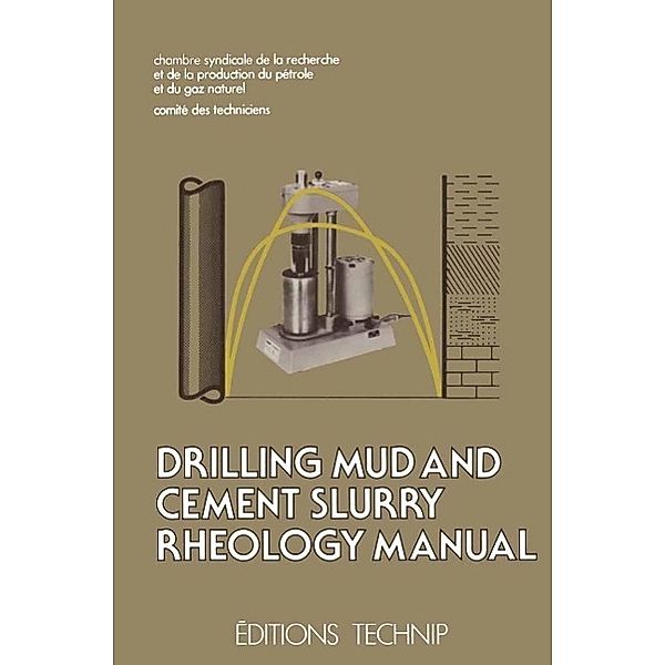Drilling Mud and Cement Slurry Rheology Manual, Chambre Syndicale de la Recherche et de la Production du Pétrole et du Gaz Naturel Comité des Techniciens