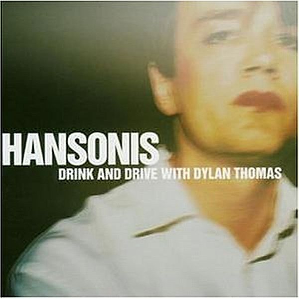 Drink and Drive with Dylan Thomas, Hansonis