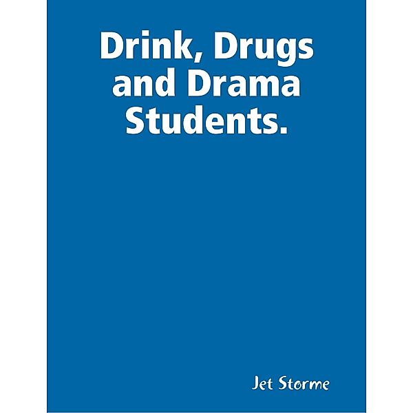 Drink, Drugs and Drama Students., Jet Storme