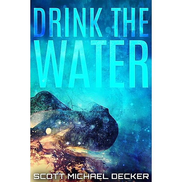 Drink The Water / Alien Mysteries Bd.3, Scott Michael Decker