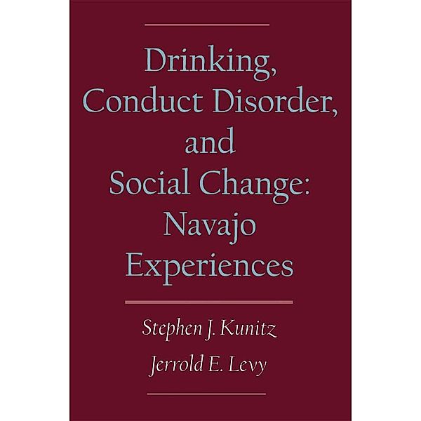 Drinking, Conduct Disorder, and Social Change, Stephen J. Kunitz, Jerrold E. Levy