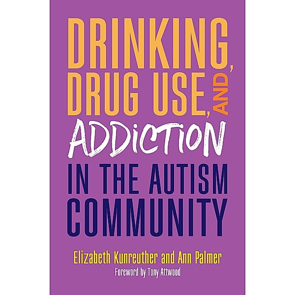 Drinking, Drug Use, and Addiction in the Autism Community, Ann Palmer, Elizabeth Kunreuther