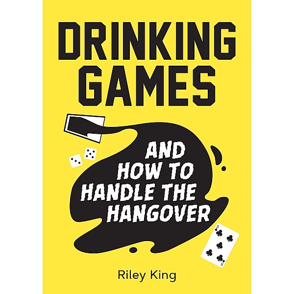 Drinking Games and How to Handle the Hangover / Summersdale Publishers Ltd, riley King