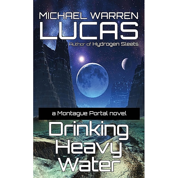 Drinking Heavy Water: a Montague Portal novel / Montague Portal, Michael Warren Lucas