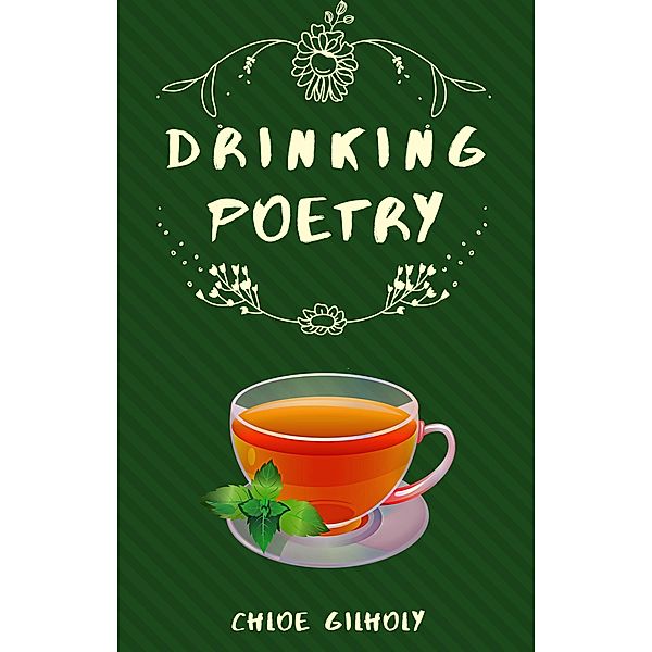 Drinking Poetry (Life With Poetry, #1) / Life With Poetry, Chloe Gilholy