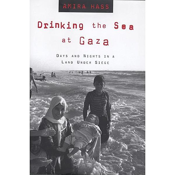 Drinking the Sea at Gaza, Amira Hass