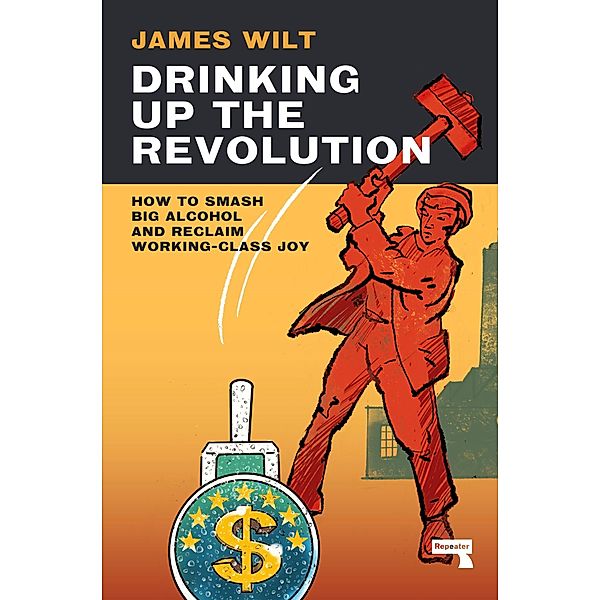 Drinking Up the Revolution, James Wilt