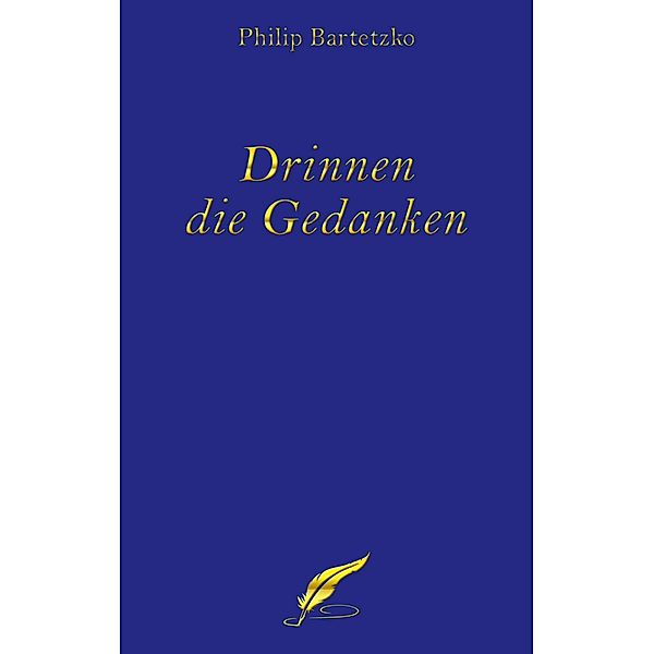 Drinnen die Gedanken, Philip Bartetzko