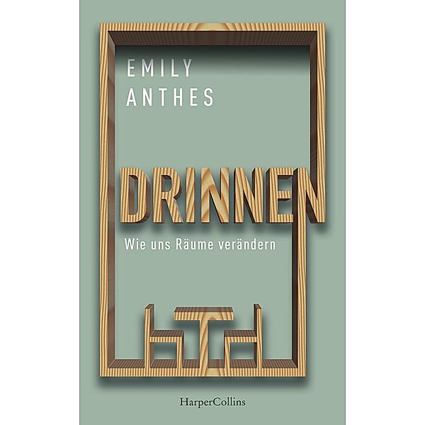 Drinnen - Wie uns Räume verändern, Emily Anthes