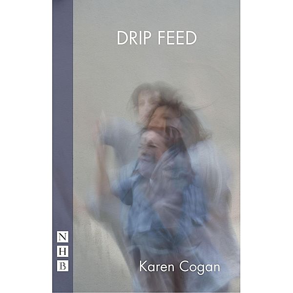 Drip Feed (NHB Modern Plays), Karen Cogan