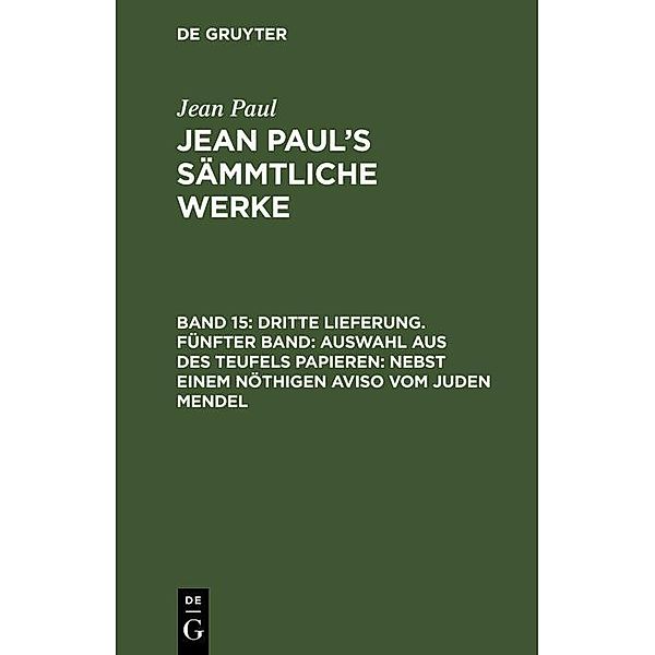 Dritte Lieferung. Fünfter Band: Auswahl aus des Teufels Papieren; nebst einem nöthigen Aviso vom Juden Mendel, Jean Paul