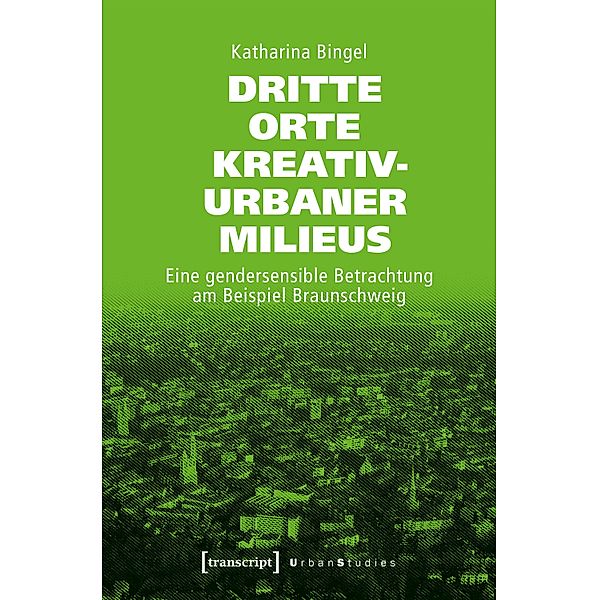 Dritte Orte kreativ-urbaner Milieus / Urban Studies, Katharina Bingel