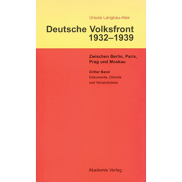 Dritter Band: Dokumente zur Geschichte des Ausschusses zur Vorbereitung einer deutschen Volksfront, Chronik und Verzeichnisse, Ursula Langkau-Alex