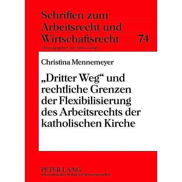 Dritter Weg und rechtliche Grenzen der Flexibilisierung des Arbeitsrechts der katholischen Kirche, Christina Mennemeyer