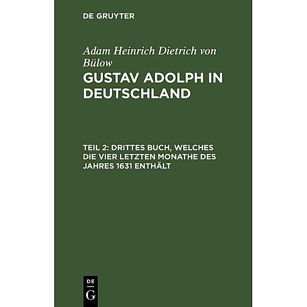 Drittes Buch, welches die vier letzten Monathe des Jahres 1631 enthält, Adam Heinrich Dietrich von Bülow