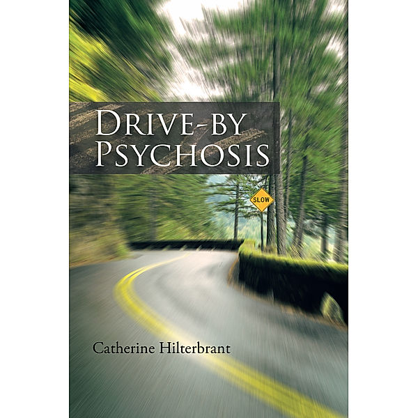 Drive-By Psychosis, Catherine Hilterbrant